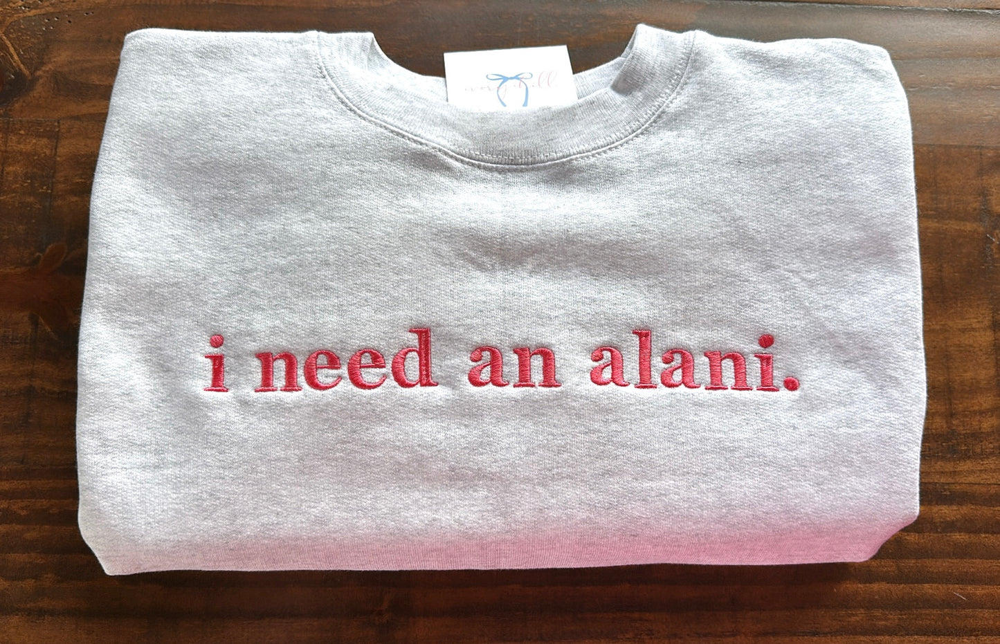 “I need an alani.” Ash Gray Sweatshirt with Deep Rose Thread