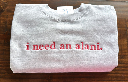 “I need an alani.” Ash Gray Sweatshirt with Deep Rose Thread