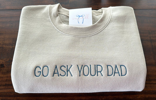 Go Ask Your Dad - Adult Slogan sweatshirt