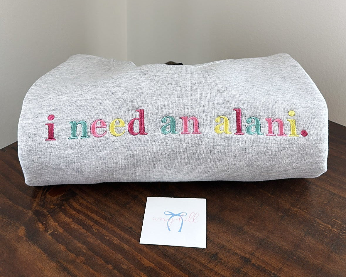 Cotton Candy Inspired - I Need An Alani Embroidered Sweatshirt
