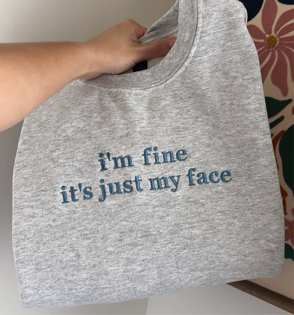 I’m Fine It’s Just My Face Embroidered Sweatshirt