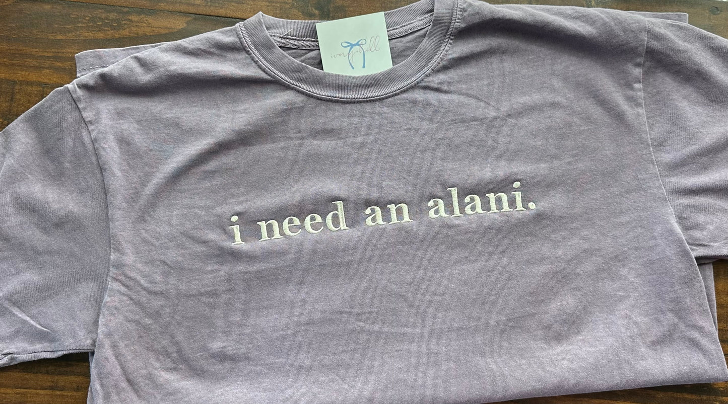 i need an alani. - comfort colors tee shirt