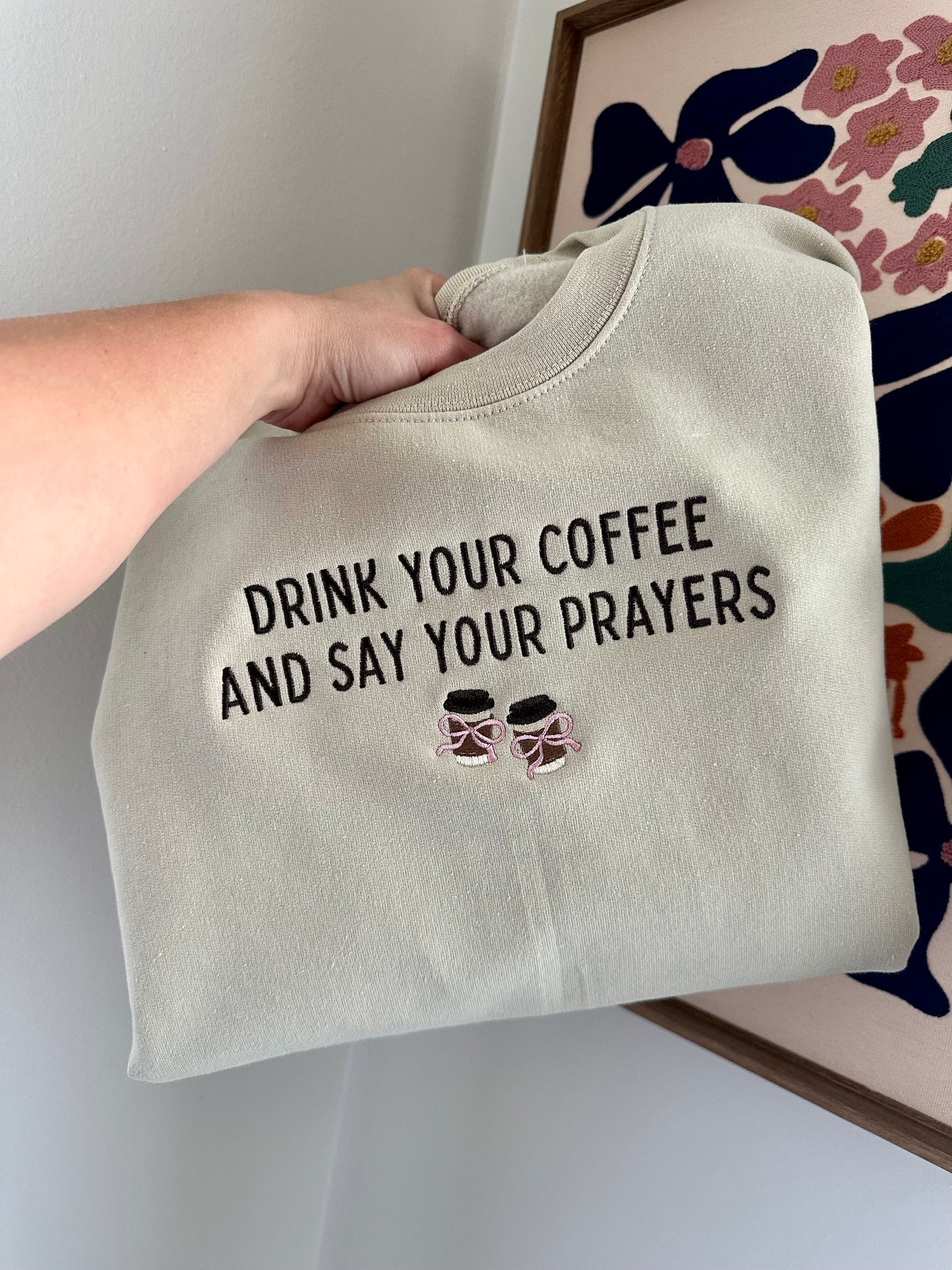 Drink Your Coffee and Say Your Prayers Embroidered Sweatshirt