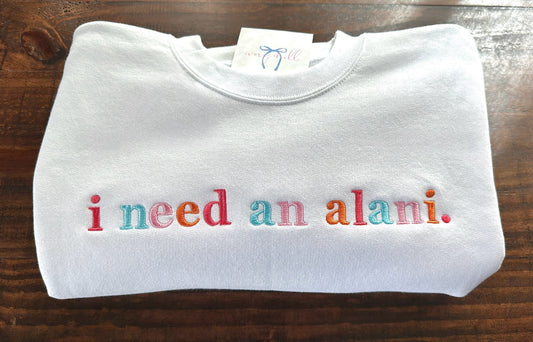 “i need an alani.” White sweatshirt