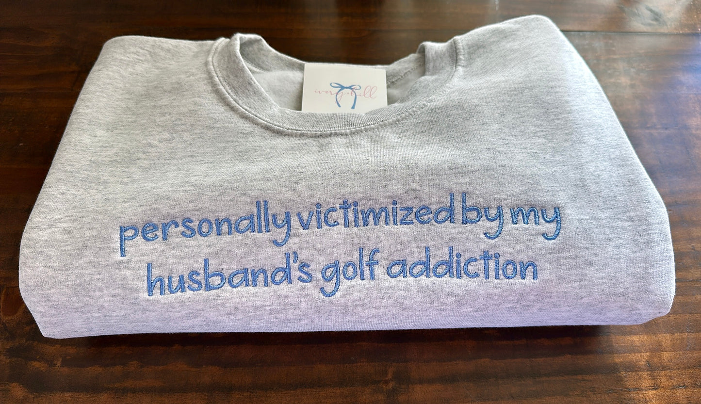 ‘personally victimized by my husbands golf addiction’ - Sweatshirt