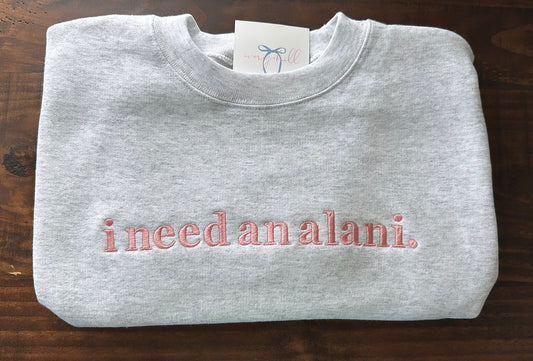 “I need an alani.” Slogan Sweatshirt