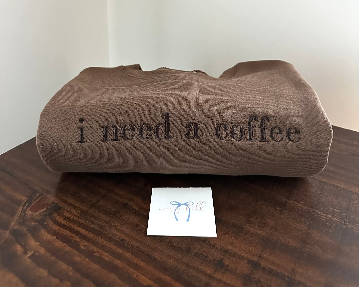 I Need A Coffee Embroidered Sweatshirt