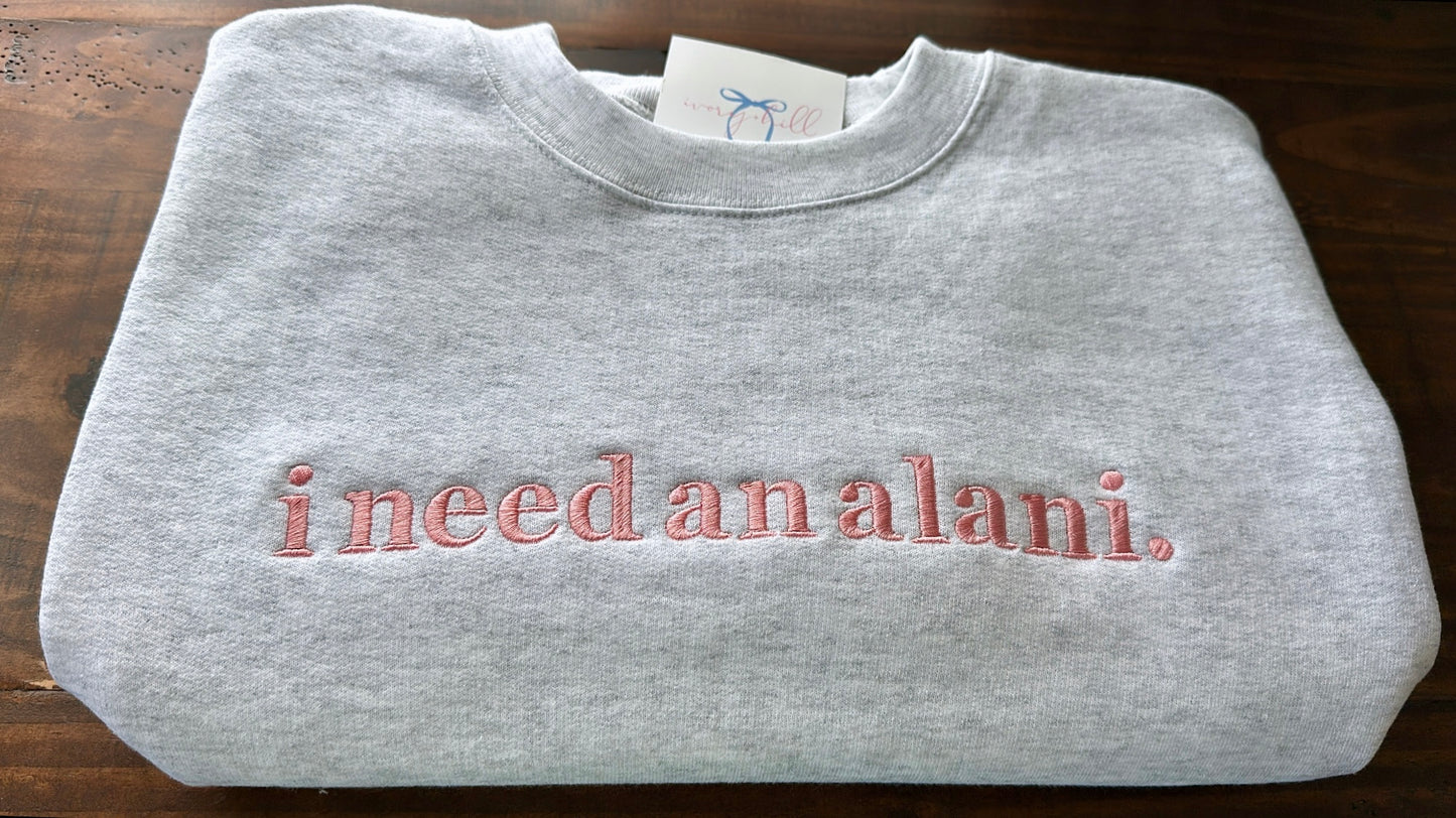 “I need an alani.” Slogan Sweatshirt