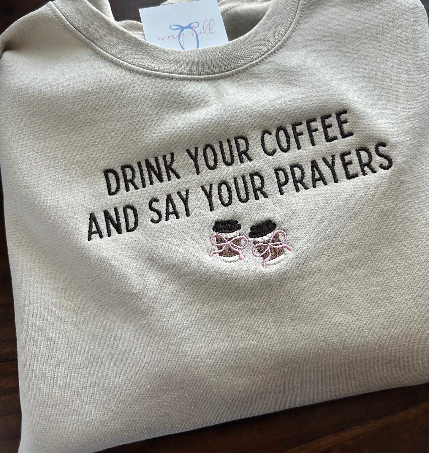 Drink Your Coffee and Say Your Prayers Embroidered Sweatshirt