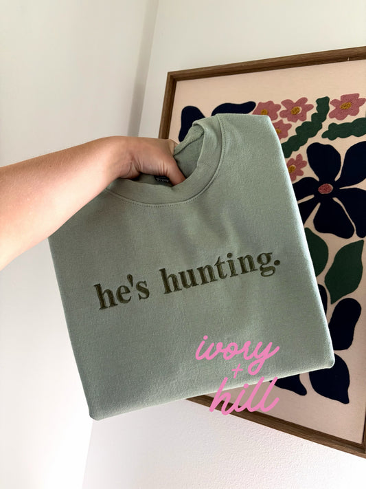 He’s Hunting Embroidered Sweatshirt - Gildan Softstyle