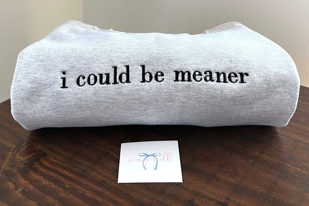 “I could be meaner” Embroidered Sweatshirt