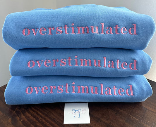 Embroidered “overstimulated” Crewneck – MADE TO ORDER