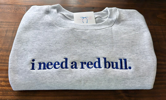 ‘i need a red bull.’ Sweatshirt